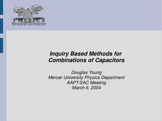 Inquiry Based Methods for Combinations of Capacitors Douglas Young