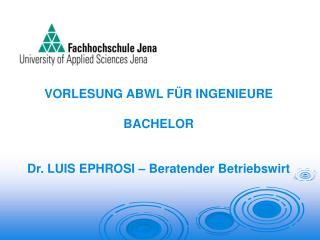 VORLESUNG ABWL FÜR INGENIEURE BACHELOR Dr. LUIS EPHROSI – Beratender Betriebswirt