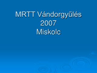 MRTT Vándorgyűlés 2007 Miskolc