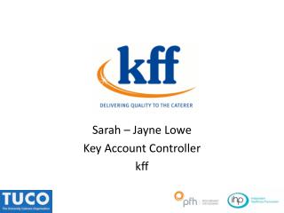 Sarah – Jayne Lowe Key Account Controller kff