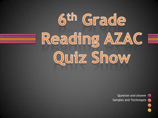 6 th Grade Reading AZAC Quiz Show