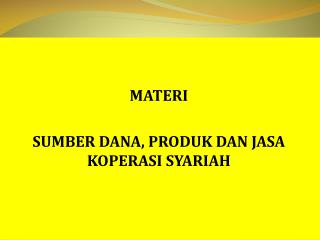 MATERI SUMBER DANA, PRODUK DAN JASA KOPERASI SYARIAH