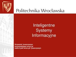 Krzysztof Juszczyszyn krzysztof@pwr.wroc.pl ii.pwr.wroc.pl/~juszczyszyn