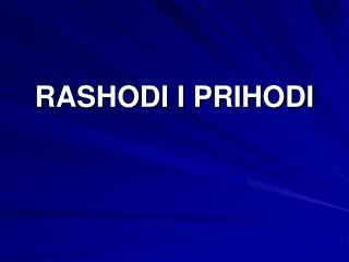 RASHODI I PRIHODI