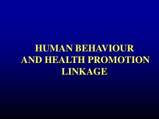 HUMAN BEHAVIOUR AND HEALTH PROMOTION LINKAGE