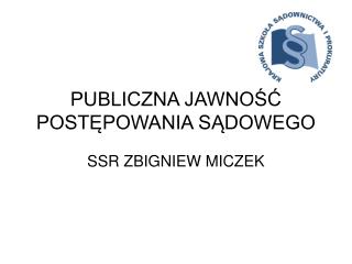 PUBLICZNA JAWNOŚĆ POSTĘPOWANIA SĄDOWEGO