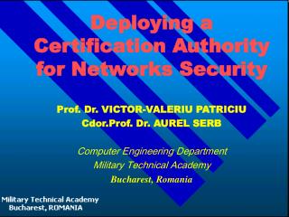 Deploying a Certification Authority for Networks Security Prof. Dr. VICTOR-VALERIU PATRICIU