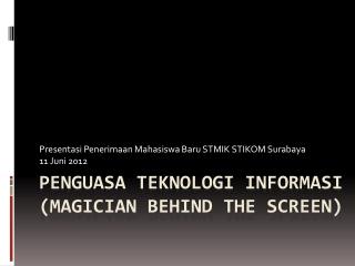 PENGUASA TEKNOLOGI INFORMASI (MAGICIAN BEHIND THE SCREEN)