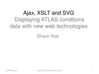 Ajax, XSLT and SVG Displaying ATLAS conditions data with new web technologies