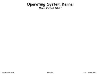 Operating System Kernel More Virtual Stuff