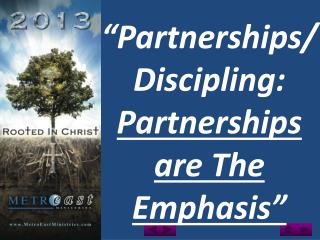 “Partnerships/ Discipling: Partnerships are The Emphasis”