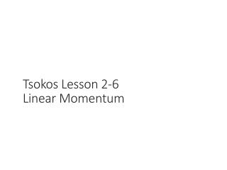 Tsokos Lesson 2-6 Linear Momentum