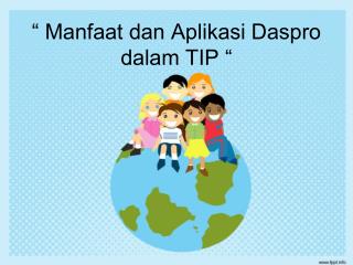 “ Manfaat dan Aplikasi Daspro dalam TIP “