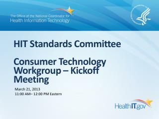 HIT Standards Committee Consumer Technology Workgroup – Kickoff Meeting