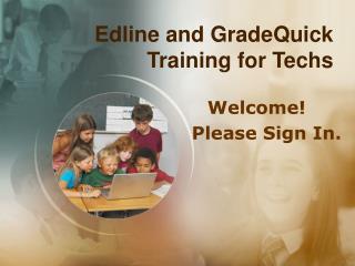 Edline and GradeQuick Training for Techs