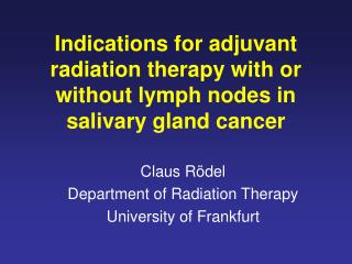 Indications for adjuvant radiation therapy with or without lymph nodes in salivary gland cancer