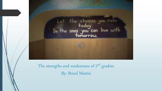 The strengths and weaknesses of 2 nd graders By: Bricel Martin