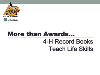 More than Awards… 4-H Record Books 	 Teach Life Skills