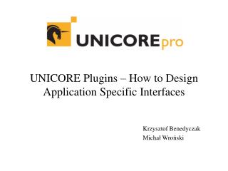 UNICORE Plugins – How to Design Application Specific Interfaces