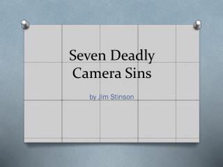 Seven Deadly Camera Sins