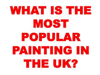 WHAT IS THE MOST POPULAR PAINTING IN THE UK?
