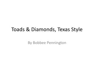 Toads &amp; Diamonds, Texas Style