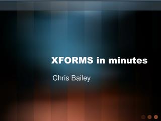 XFORMS in minutes