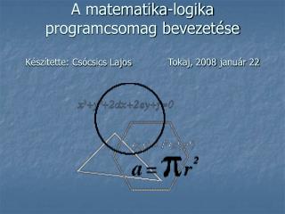 A matematika-logika programcsomag bevezetése Készítette: Csócsics Lajos		Tokaj, 2008 január 22