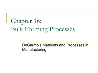 Chapter 16: Bulk Forming Processes