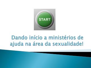 Dando início a ministérios de ajuda na área da sexualidade!