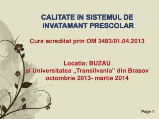 CALITATE I N SISTEMUL DE I NV ATA M A NT PRE S COLAR Curs acreditat prin OM 3483/01.04.2013