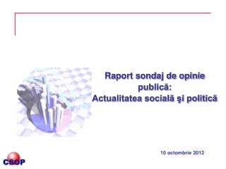 Raport sondaj de opinie publică: Actualitatea socială şi politică