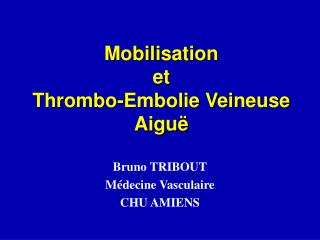 Mobilisation et Thrombo-Embolie Veineuse Aiguë