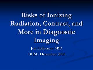Risks of Ionizing Radiation, Contrast, and More in Diagnostic Imaging