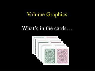 Volume Graphics What’s in the cards…