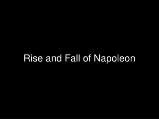 Rise and Fall of Napoleon