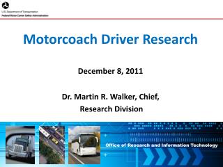 Motorcoach Driver Research December 8, 2011 Dr. Martin R. Walker, Chief, Research Division