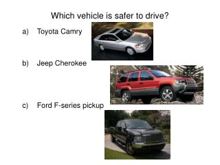 Which vehicle is safer to drive?