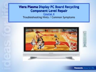 Viera Plasma Display PC Board Recycling Component Level Repair Course 4