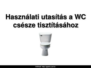 Használati utasítás a WC csésze tisztításához