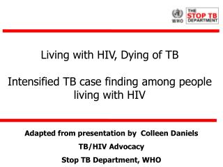 Living with HIV, Dying of TB Intensified TB case finding among people living with HIV