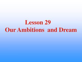Lesson 29 Our Ambitions and Dream