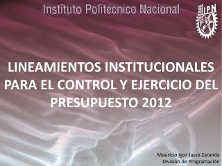 LINEAMIENTOS INSTITUCIONALES PARA EL CONTROL Y EJERCICIO DEL PRESUPUESTO 2012