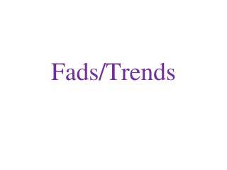 Fads/Trends