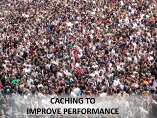 Caching to improve performance