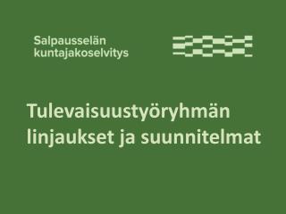 Tulevaisuustyöryhmän linjaukset ja suunnitelmat