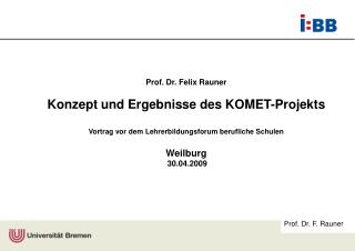 Prof. Dr. Felix Rauner Konzept und Ergebnisse des KOMET-Projekts
