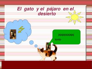 El gato y el pájaro en el desierto