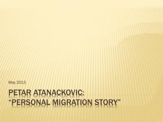 Petar Atanackovic : “personal migration story”