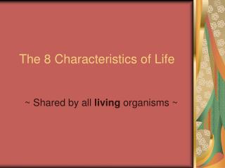 The 8 Characteristics of Life
